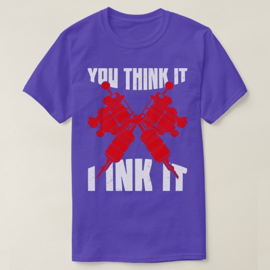 Je denkt dat ik het Tattoo artistieke geschenk ink T-shirt (Design voorkant)