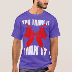 Je denkt dat ik het Tattoo artistieke geschenk ink T-shirt