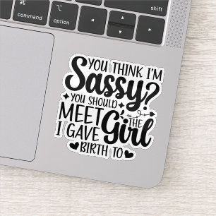 Je denkt dat ik sassy ben, dat je grappige coole m sticker