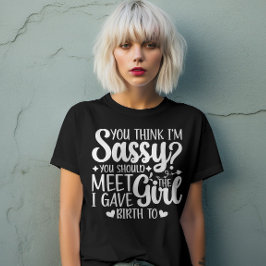 Je denkt dat ik sassy ben, dat je grappige coole m t-shirt