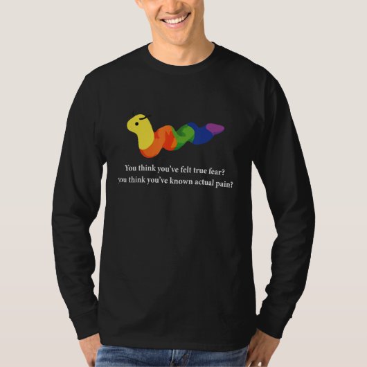 Je denkt dat je echte angst hebt gevoeld t-shirt (Voorkant)