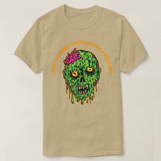 Je denkt dat je een slechte dag hebt t-shirt (Design voorkant)