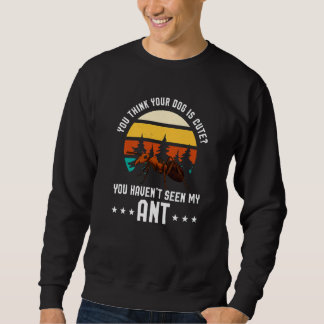 Je Denkt Dat Je Hond Schattig Is Ant Ant Merch Trui