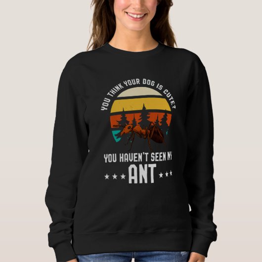 Je Denkt Dat Je Hond Schattig Is Ant Ant Merchandi Trui (Voorkant)