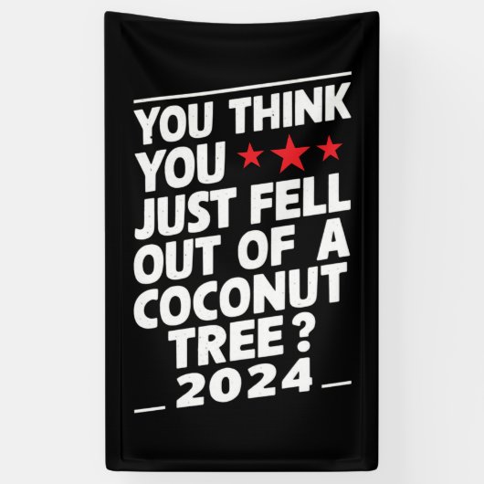 Je denkt dat je net uit een kokosnootboom bent gev spandoek (Verticaal)