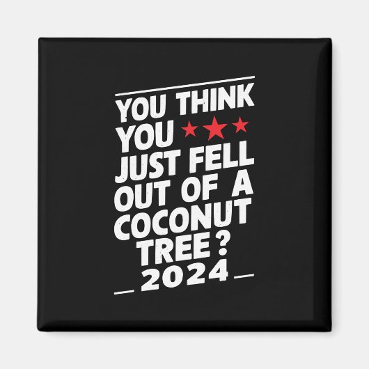 Je denkt dat je net uit een kokosnootboom gevallen magneet (Voorkant)