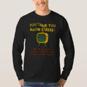 Je denkt dat je stress kent toen ik Kind was... T-shirt (Voorkant)