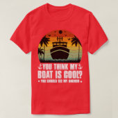 Je denkt dat mijn boot Cool1 is T-shirt (Design voorkant)