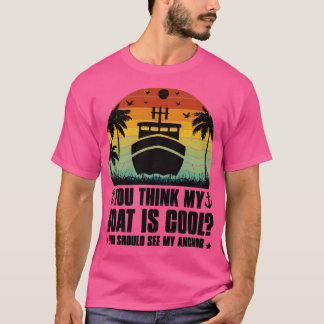Je denkt dat mijn boot cool is. t-shirt