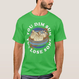 Je Dim Sum Je verliest een beetje Grappige kleveri T-shirt