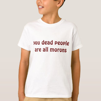 je dode mensen zijn allemaal morons t-shirt