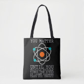 Je doet er toe totdat je je eigen fysica vermenigv tote bag (Voorkant)