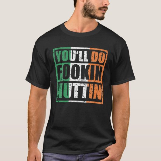 Je doet Fookin Nuttin Irish Flag Pride Notorious T-shirt (Voorkant)