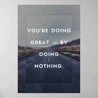 Je doet het geweldig - door niets te doen. poster