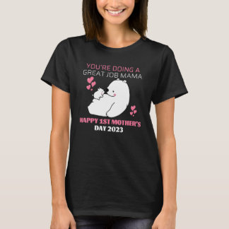 Je doet het geweldig mama u2013 Gelukkige 1e  T-shirt