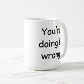 Je doet het goed. Je doet het verkeerd. Mok (Voorkant rechts)