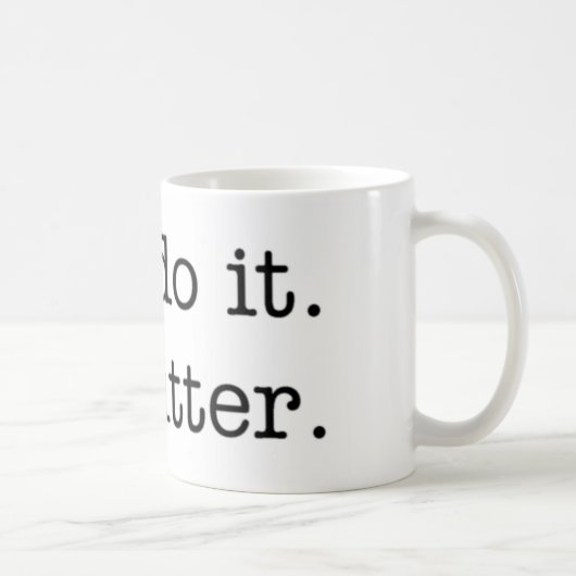 Je doet het. Ik ben bitter. mok (Rechts)