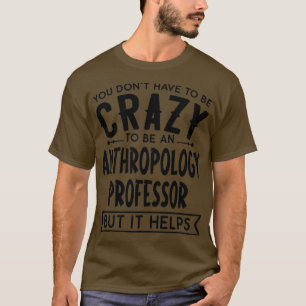 Je Donx27t moet een gekke antropologische winst zi T-shirt
