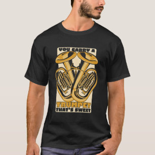 Je draagt een trompet die een lieve eufonist is t-shirt