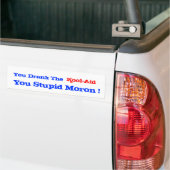 Je Drink de 'Kool-Aid' die je tegen Moron deed. Bumpersticker (Op Truck)
