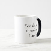 "Je drink, dus ik ben." Funny Philosophical Magische Mok (Voorkant rechts)