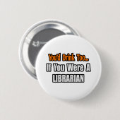 Je Drink ook...bibliothecaris Ronde Button 5,7 Cm (Voorkant /achterkant)