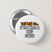 Je Drink ook...Golfcoach Ronde Button 5,7 Cm (Voorkant /achterkant)