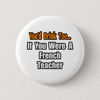 Je Drink ook...leraar Frans Ronde Button 5,7 Cm