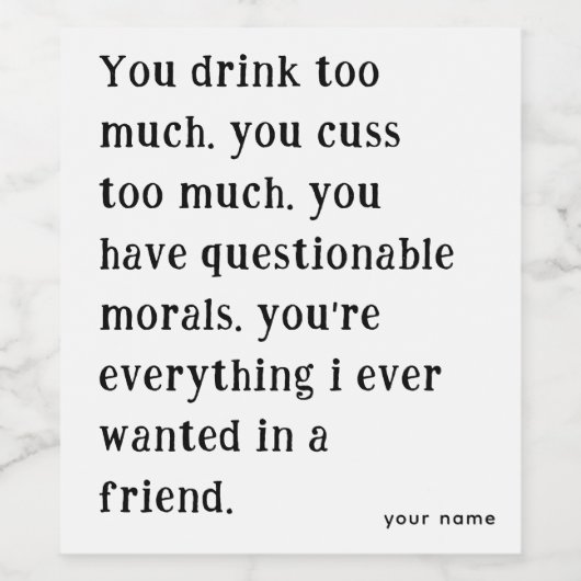 Je drink te veel | Grappige beste vrienden Wijn Etiket (Enkel label)