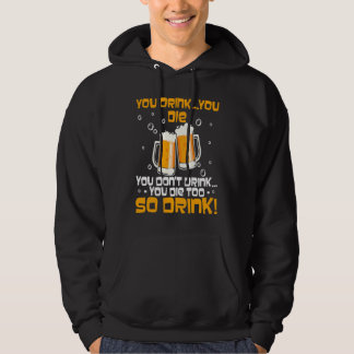 Je drinkt je gaat dood je drinkt niet je gaat ook hoodie