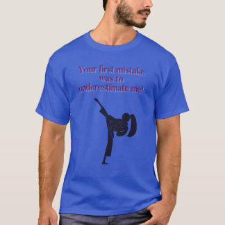 Je eerste fout was me te onderschatten. t-shirt