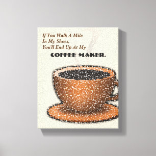 Je eindigt bij mijn koffiezetapparaat canvas afdruk