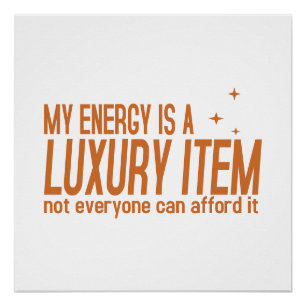 Je energie is een luxe artikel perfect poster
