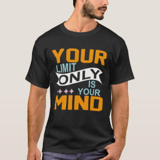 Je enige beperking is je geest, dus geef niet op t-shirt