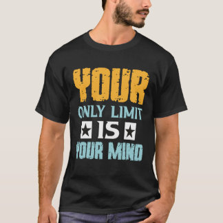 Je enige beperking is je geest, dus geef niet op t-shirt