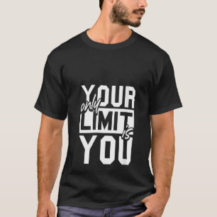 Je enige limiet is dat je fitness Gym uitwerkt T-shirt