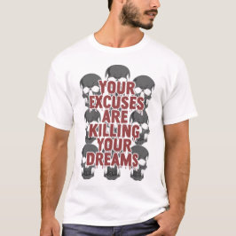 Je Excuses Doden Je Dromen T-shirt