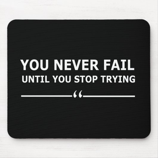 Je faalt nooit totdat je stopt met motivatie probe muismat (Voorkant)