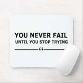 Je faalt nooit totdat je stopt met motivatie probe muismat (Met muis)