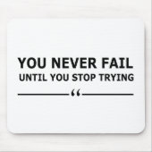 Je faalt nooit totdat je stopt met motivatie probe muismat (Voorkant)