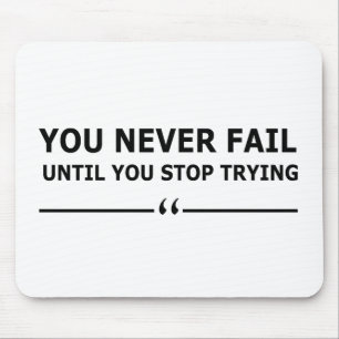 Je faalt nooit totdat je stopt met motivatie probe muismat