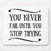 Je faalt nooit totdat je stopt met motivatie probe muismat (Voorkant)