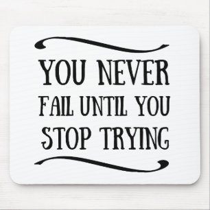 Je faalt nooit totdat je stopt met motivatie probe muismat