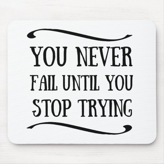 Je faalt nooit totdat je stopt met motivatie probe muismat (Voorkant)