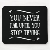 Je faalt nooit totdat je stopt met motivatie probe muismat (Voorkant)