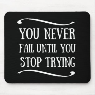 Je faalt nooit totdat je stopt met motivatie probe muismat