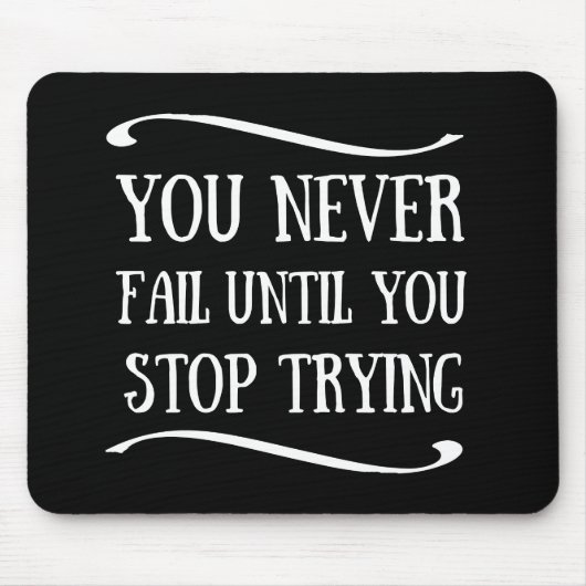 Je faalt nooit totdat je stopt met motivatie probe muismat (Voorkant)