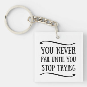 Je faalt nooit totdat je stopt met motivatie probe sleutelhanger