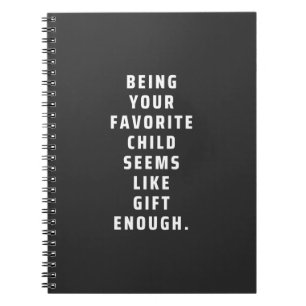 Je favoriete kind zijn lijkt een cadeau genoeg ( notitieboek