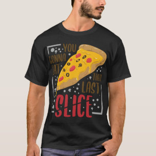 Je gaat dat laatste stukje eten - Foodie Pizza Lov T-shirt